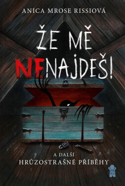 Že mě nenajdeš! a další hrůzostrašné příběhy - Rissi Anica Mrose