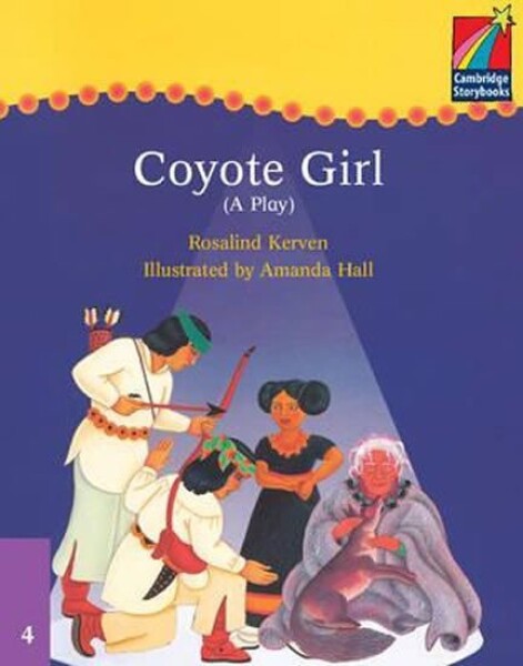 Cambridge Storybooks 4: Coyote Girl (A Play) - Rosalind Kerven