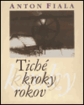 Tiché kroky rokov - Anton Fiala