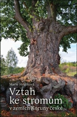 Vztah ke stromům v zemích Koruny české - Marie Hrušková