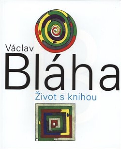 Václav Bláha. Život knihou Václav Bláha.