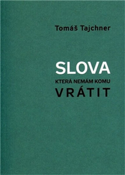 Slova, která nemám komu vrátit Tomáš Tajchner
