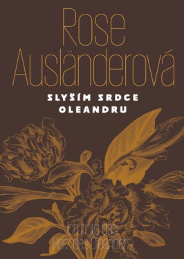 Slyším srdce oleandru / Ich höre das Herz des Oleanders - Rose Ausländer