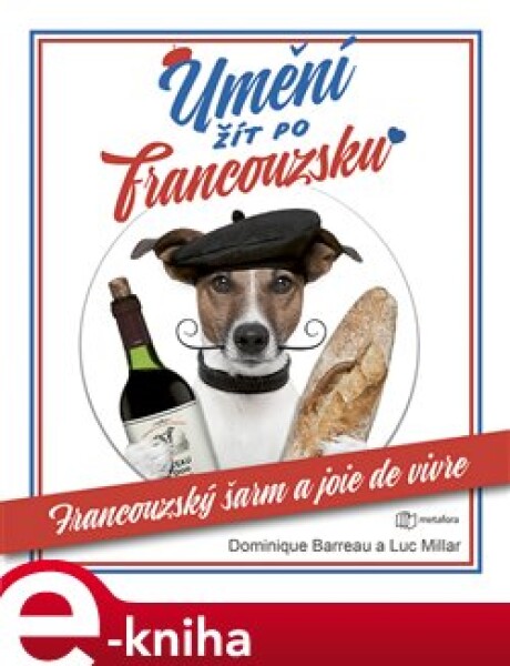 Umění žít po francouzsku. Francouzský šarm a joie de vivre - Luc Millar, Dominique Barreu e-kniha