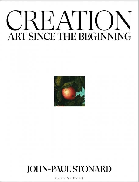 Creation: Art Since the Beginning - John-Paul Stonard