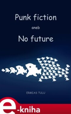 Punk fiction aneb No future - Ermias Tulu e-kniha