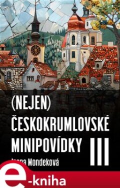 (Nejen) Českokrumlovské minipovídky III - Irena Mondeková e-kniha