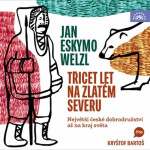 Třicet let na zlatém severu / Největší české dobrodružství až na kraj světa - Jan Eskymo Welzl - audiokniha