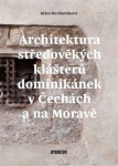 Architektura středověkých klášterů dominikánek v Čechách a na Moravě - Klára Mezihoráková