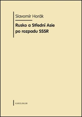 Rusko a střední Asie po rozpadu SSSR - Slavomír Horák