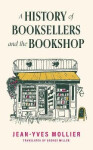 History of Booksellers and the Bookshop - Mollier Jean-Yves