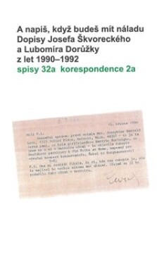 Napiš, když budeš mít náladu. Dopisy Josefa Škvoreckého Lubomíra Dorůžky let 1990–1992