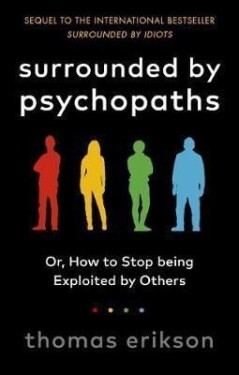 Surrounded by Psychopaths : or, How to Stop Being Exploited by Others - Thomas Erikson