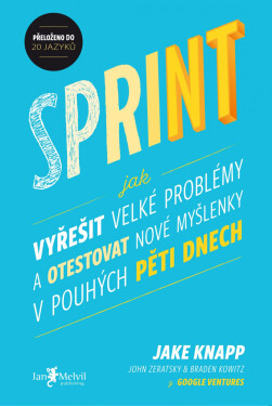 Sprint (Jak vyřešit velké problémy a otestovat nové myšlenky v pouhých pěti dnech) - Jake Knapp