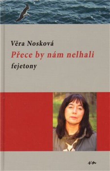 Přece by nám nelhali - fejetony - Věra Nosková