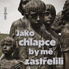 Jako chlapce by mě zastřelili - Tomáš Černý - audiokniha