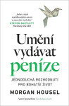 Umění vydávat peníze - Jednoduchá rozhodnutí pro bohatší život - Morgan Housel