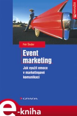 Event marketing. Jak využít emoce v marketingové komunikaci - Petr Šindler e-kniha