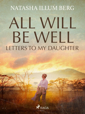 All Will Be Well: Letters to My Daughter - Illum Natasha Berg