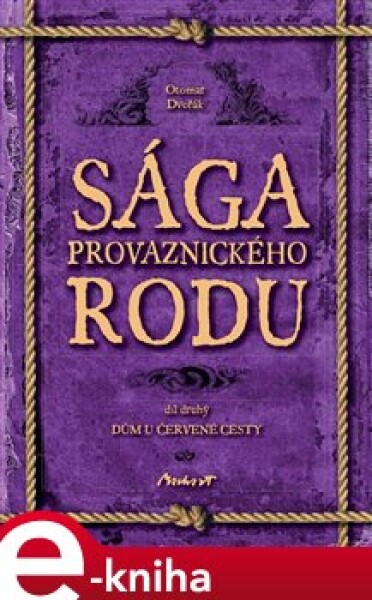 Sága provaznického rodu 2. díl. Dům u červené cesty - Otomar Dvořák e-kniha