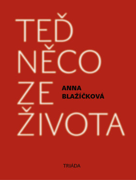 Teď něco ze života - Anna Blažíčková