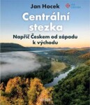 Centrální stezka – Napříč Českem od západu k východu - Jan Hocek