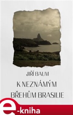 K neznámým břehům Brasilie - Jiří Baum e-kniha