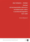Po Titovi - Tito! - Přechod od charismatického vůdcovství ke kolektivnímu vedení v socialistické Jugoslávii (1977–1982) - Boris Moskovič