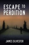 Escape to Perdition James Silvester