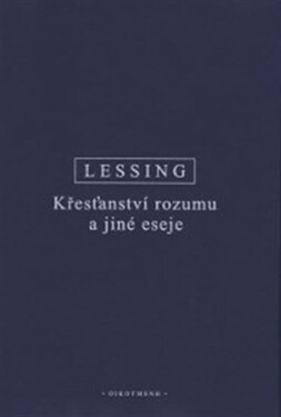 Křesťanství rozumu a jiné eseje - Gotthold Ephraim Lessing