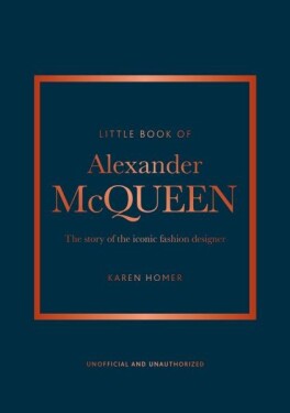 Little Book of Alexander McQueen: The story of the iconic brand - Karen Homer