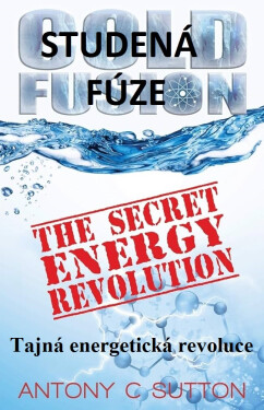 Studená fúze: Tajná energetická revoluce - Anthony C. Sutton