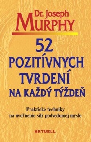 52 pozitívnych tvrdení na každý týždeň - Joseph Murphy