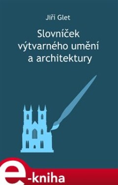 Slovníček výtvarného umění a architektury - Jiří Glet e-kniha