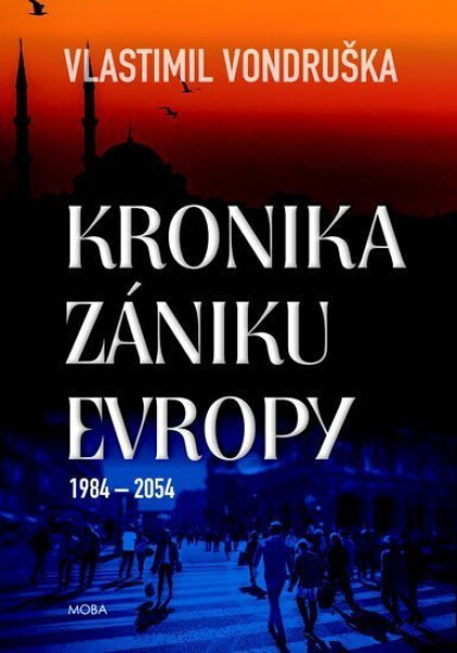 Kronika zániku Evropy 1984-2054, 1. vydání - Vlastimil Vondruška
