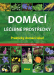Domácí léčebné prostředky – Praktický domácí lékař - Alena Doležalová