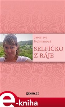 Selfíčko z Ráje - Jaroslava Hofmanová e-kniha