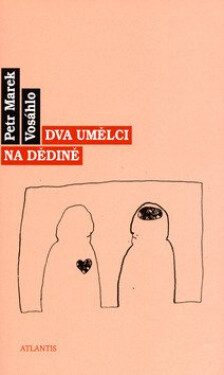 Dva umělci na dědině Petr Vosáhlo