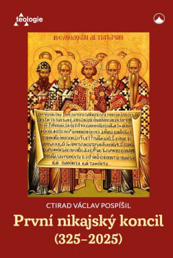 První nikajský koncil (325-2025) - Historie, teologie a přetrvávající význam - Ctirad Václav Pospíšil