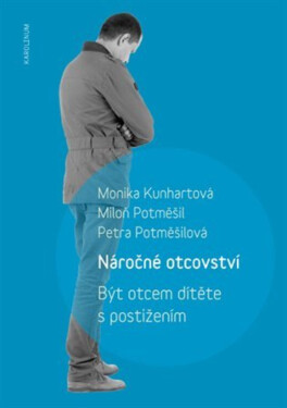 Náročné otcovství - Miloň Potměšil, Monika Kunhartová, Petra Potměšilová