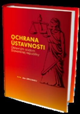 Ochrana ústavnosti Ústavným súdom Slovenskej republiky - Ján Drgonec