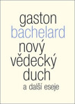 Nový vědecký duch další eseje Gaston Bachelard