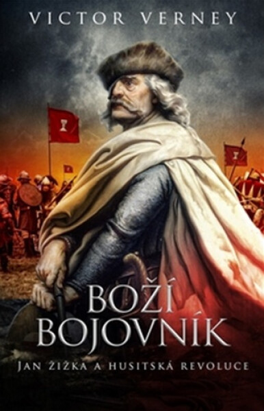 Boží bojovník - Jan Žižka a husitská revoluce - Victor Verney