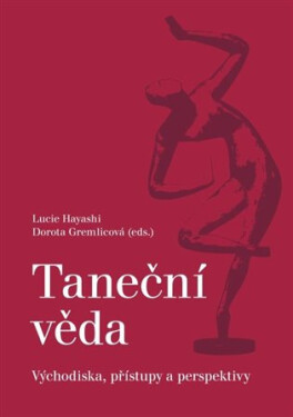 Taneční věda - Východiska, přístupy a perspektivy - Dorota Gremlicová