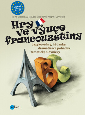 Hry ve výuce francouzštiny - Jazykové hry, hádanky, dramatizace pohádek, tématické slovníčky - kolektiv autorů