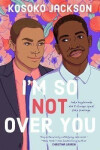 I´m So (not) Over You Kosoko Jackson