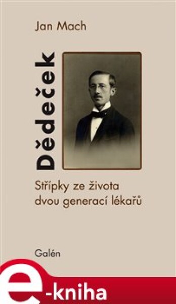 Dědeček. Střípky ze života dvou generací lékařů - Jan Mach e-kniha