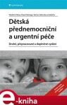 Dětská přednemocniční a urgentní péče. Druhé, přepracované a doplněné vydání - Václav Votruba, Pavel Heinige, kolektiv, Vladimír Mixa e-kniha