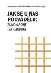 Jak se nás podvádělo: za monarchie za republiky