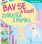 Zvířátka z papíru - Bav se... a tvoř! - Pavlína Opatrná